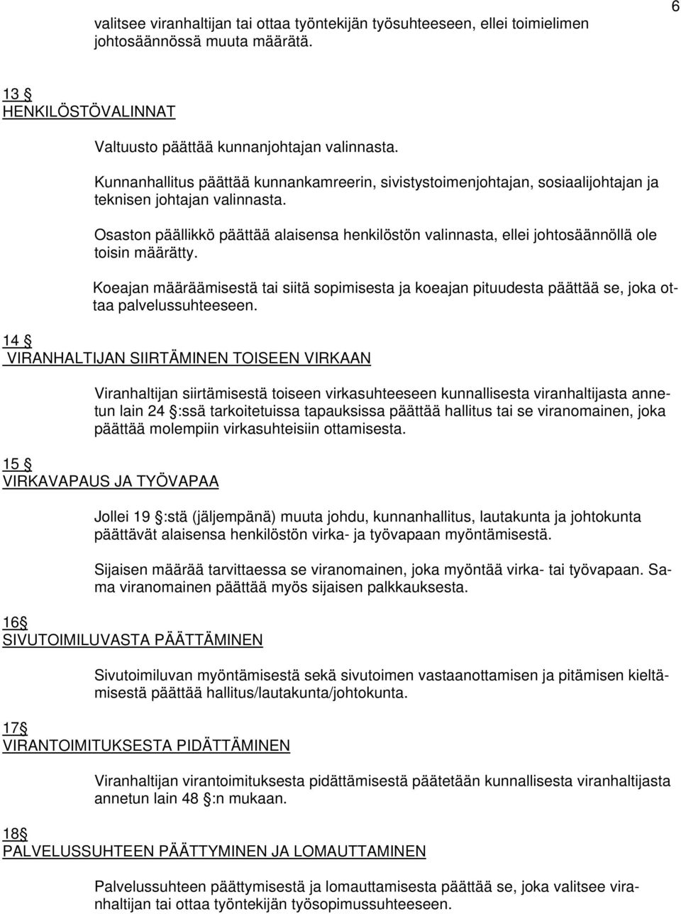 Osaston päällikkö päättää alaisensa henkilöstön valinnasta, ellei johtosäännöllä ole toisin määrätty.