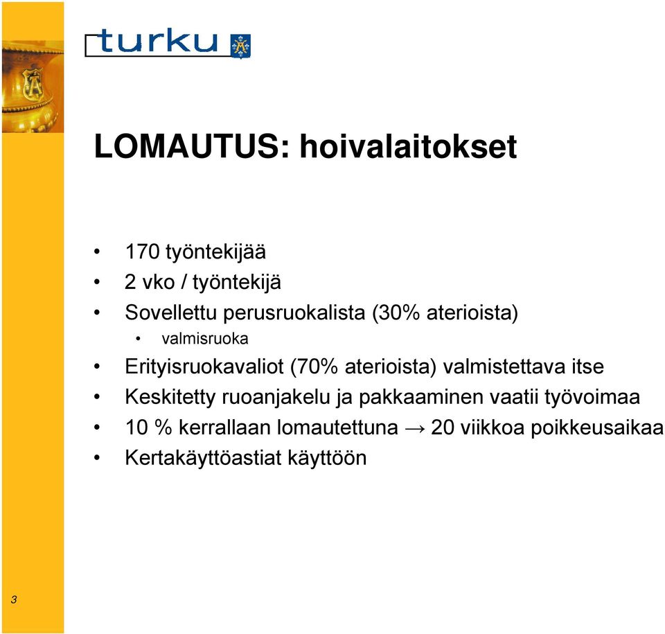 aterioista) valmistettava itse Keskitetty ruoanjakelu ja pakkaaminen vaatii