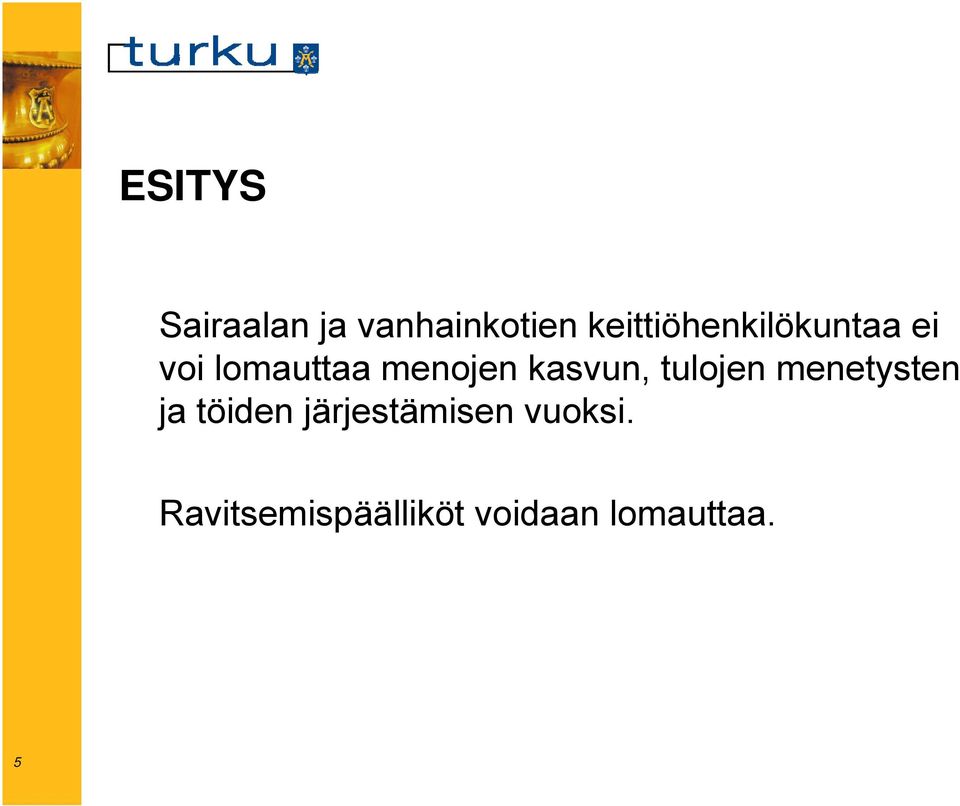 menojen kasvun, tulojen menetysten ja töiden