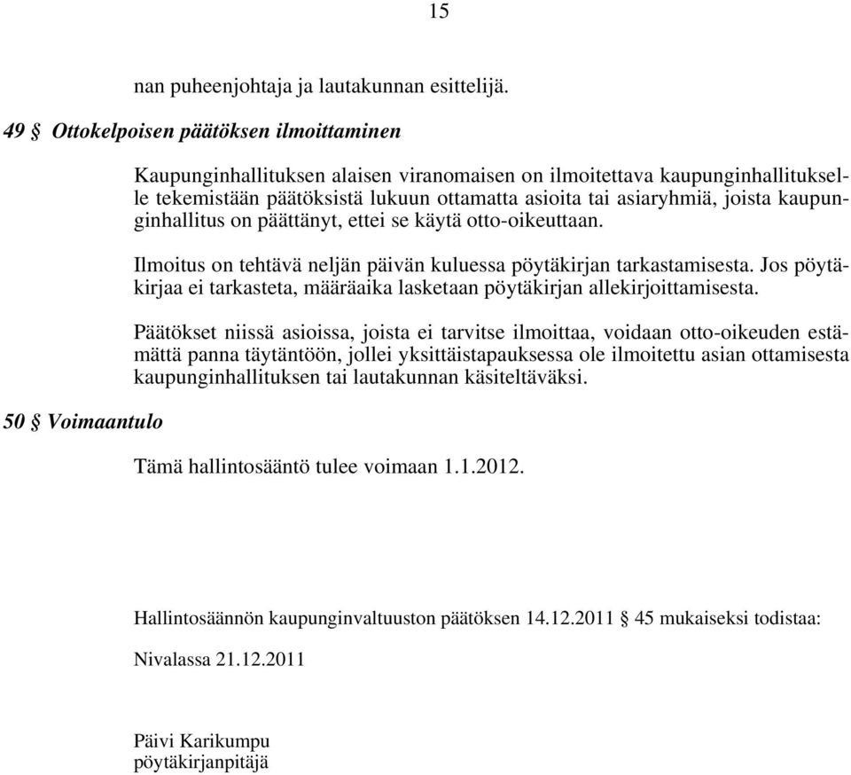 asiaryhmiä, joista kaupunginhallitus on päättänyt, ettei se käytä otto-oikeuttaan. Ilmoitus on tehtävä neljän päivän kuluessa pöytäkirjan tarkastamisesta.