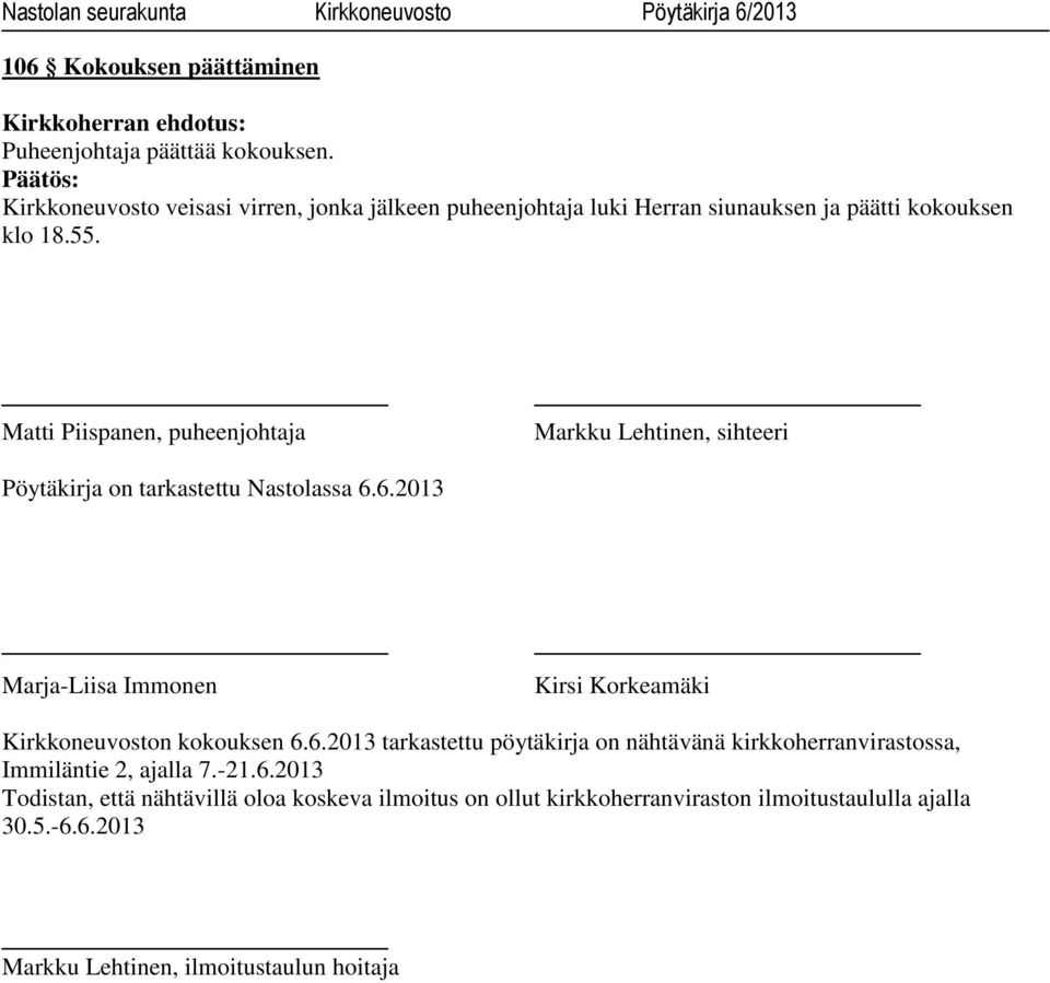 Matti Piispanen, puheenjohtaja Markku Lehtinen, sihteeri Pöytäkirja on tarkastettu Nastolassa 6.