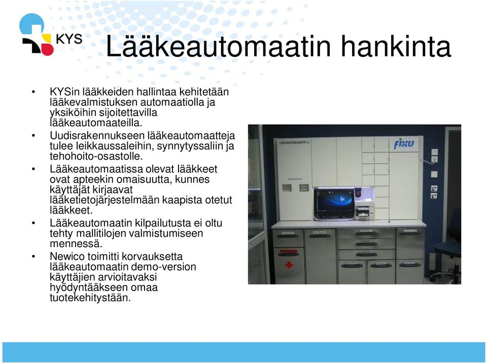 Lääkeautomaatissa olevat lääkkeet ovat apteekin omaisuutta, kunnes käyttäjät kirjaavat lääketietojärjestelmään kaapista otetut lääkkeet.