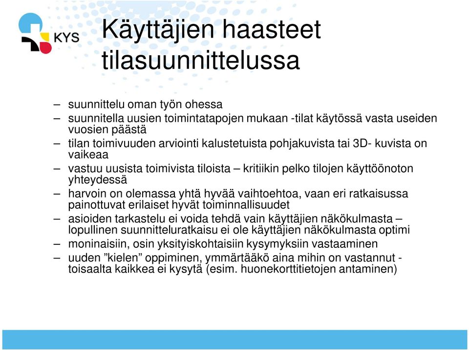 eri ratkaisussa painottuvat erilaiset hyvät toiminnallisuudet asioiden tarkastelu ei voida tehdä vain käyttäjien näkökulmasta lopullinen suunnitteluratkaisu ei ole käyttäjien näkökulmasta
