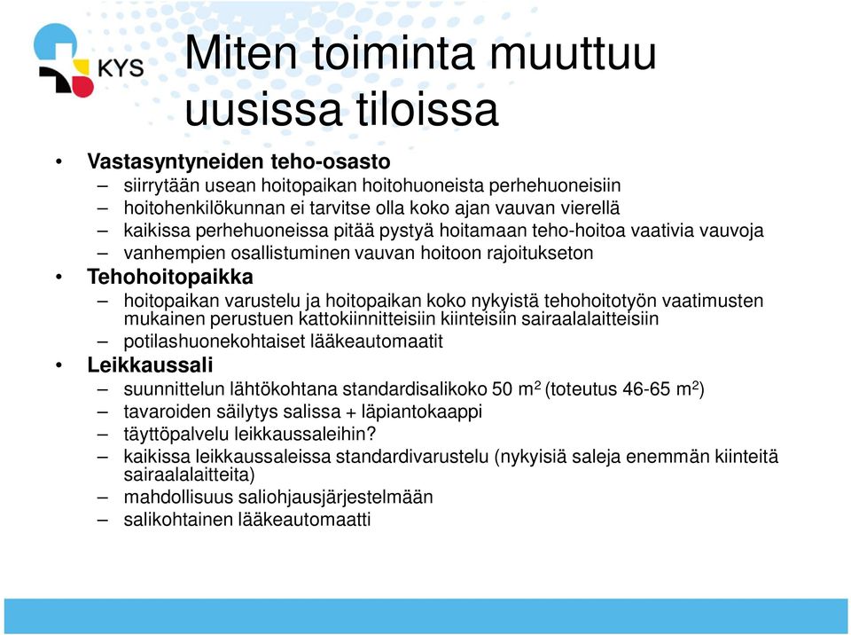 tehohoitotyön vaatimusten mukainen perustuen kattokiinnitteisiin kiinteisiin sairaalalaitteisiin potilashuonekohtaiset lääkeautomaatit Leikkaussali suunnittelun lähtökohtana standardisalikoko 50 m 2