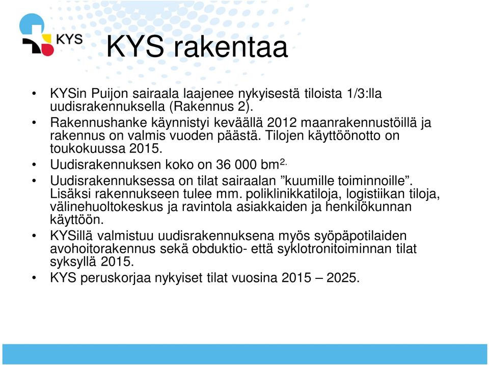 Uudisrakennuksen koko on 36 000 bm 2. Uudisrakennuksessa on tilat sairaalan kuumille toiminnoille. Lisäksi rakennukseen tulee mm.