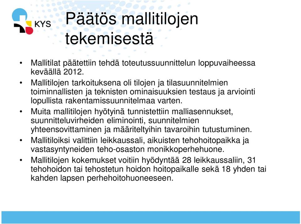 Muita mallitilojen hyötyinä tunnistettiin malliasennukset, suunnitteluvirheiden eliminointi, suunnitelmien yhteensovittaminen ja määriteltyihin tavaroihin tutustuminen.