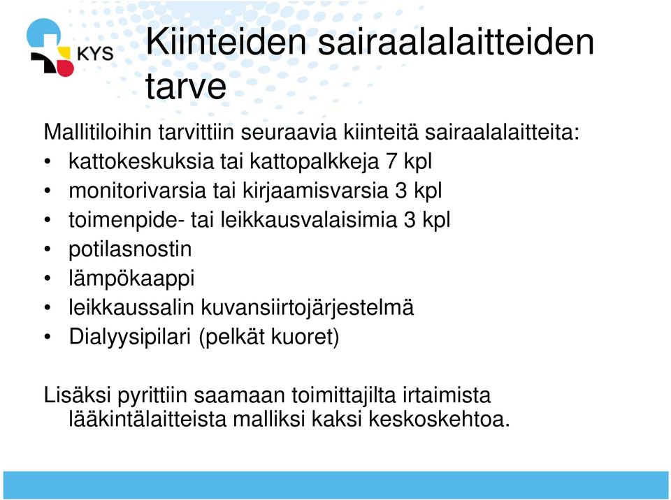 leikkausvalaisimia 3 kpl potilasnostin lämpökaappi leikkaussalin kuvansiirtojärjestelmä Dialyysipilari
