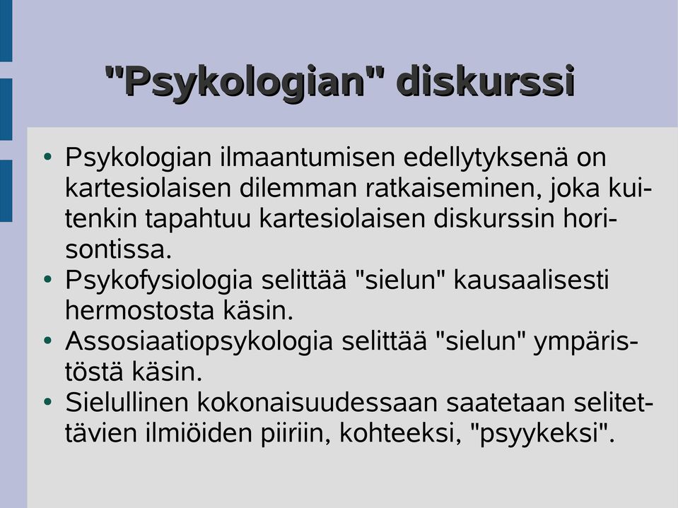 Psykofysiologia selittää "sielun" kausaalisesti hermostosta käsin.