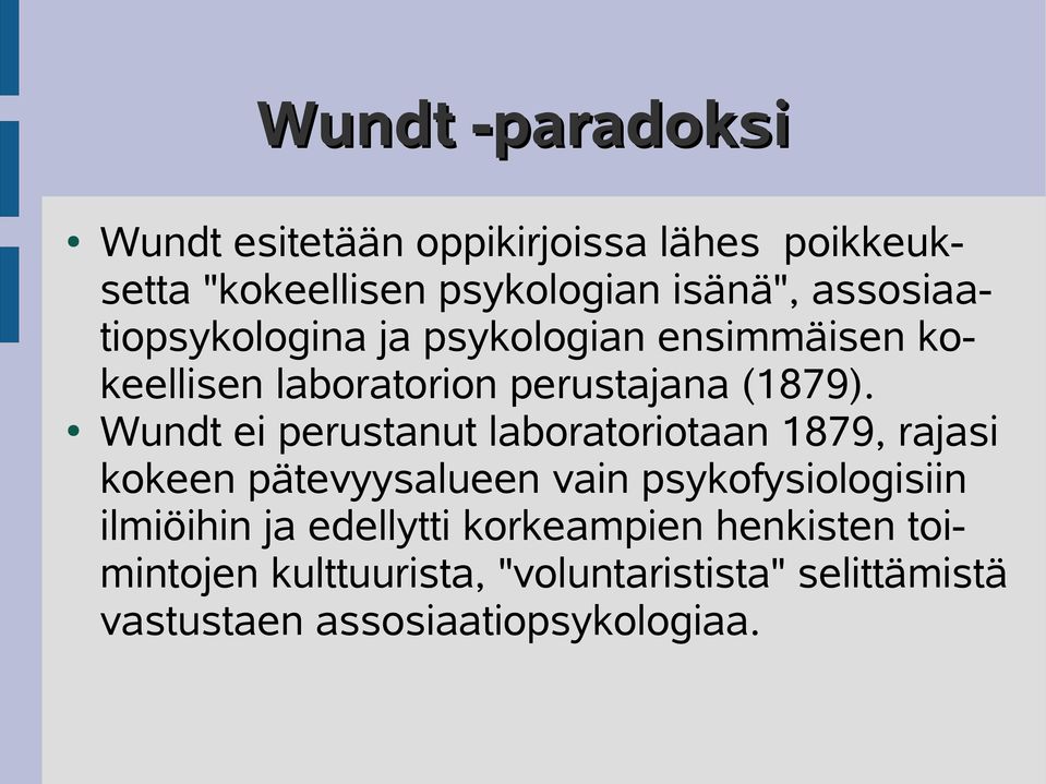 Wundt ei perustanut laboratoriotaan 1879, rajasi kokeen pätevyysalueen vain psykofysiologisiin ilmiöihin