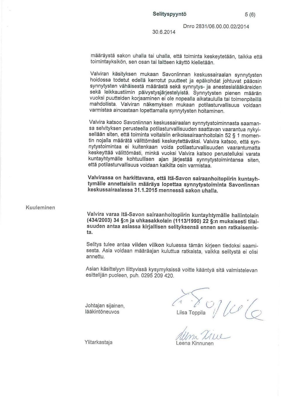 anestesialääkäreiden sekä leikkaustiimin päivystysjärjestelyistä. Synnytysten pienen määrän vuoksi puutteiden korjaaminen ei ole nopealla aikataululla tai toimenpiteillä mahdollista.