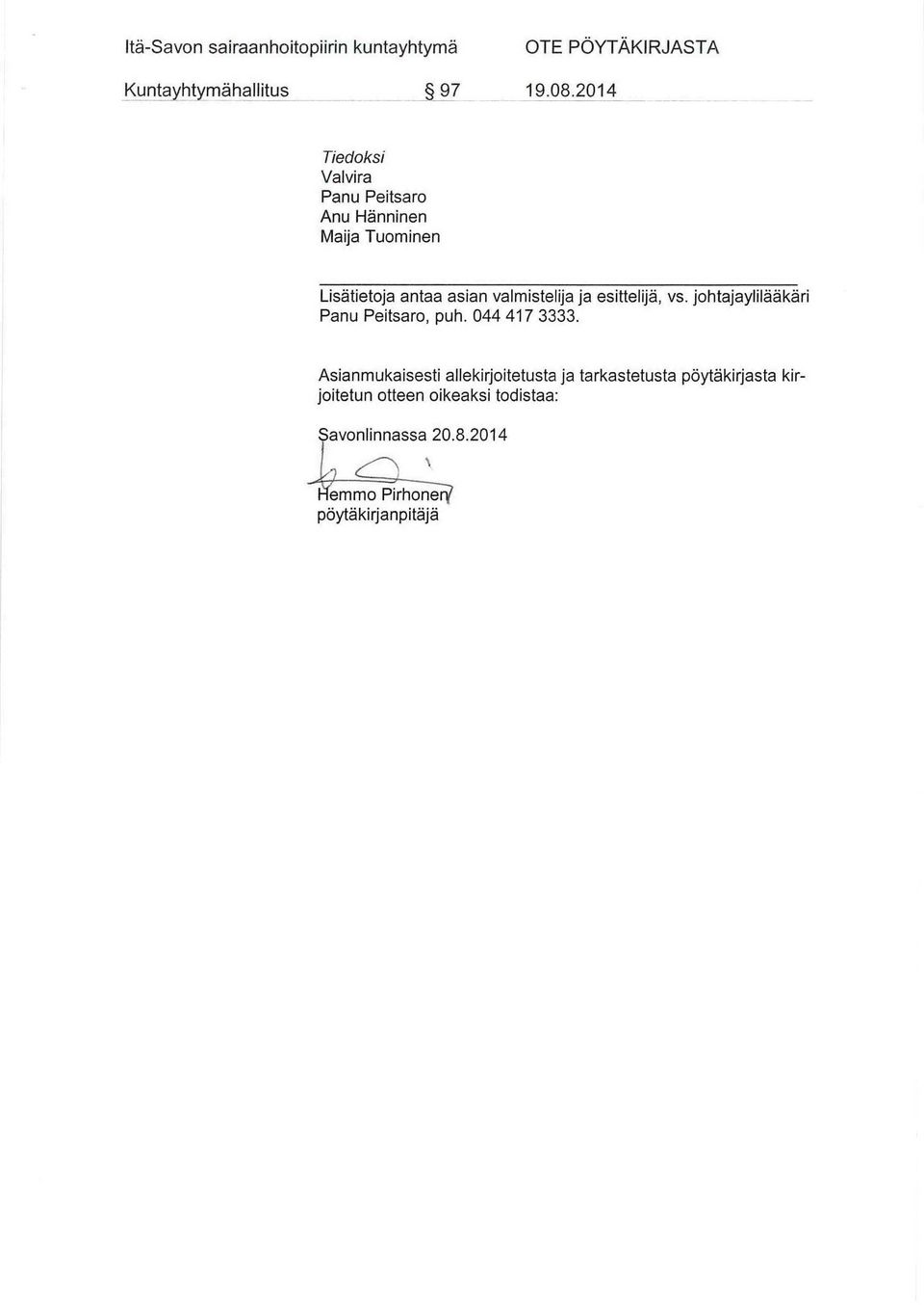 valmistelija ja esittelijä, vs. johtajaylilääkäri Panu Peitsaro, puh. 044 417 3333.