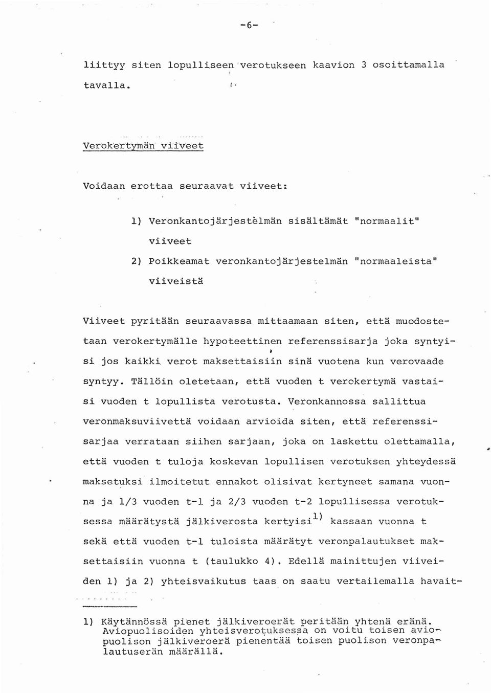 pyritään seuraavassa mittaamaan siten, että muodostetaan verokertymälle hypoteettinen referenssisarja joka syntyisi jos kaikki verot maksettaisiin sinä vuotena kun verovaade syntyy.