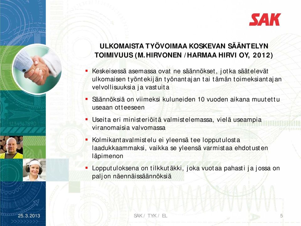 toimeksiantajan velvollisuuksia ja vastuita Säännöksiä on viimeksi i kuluneiden 10 vuoden aikana muutettu useaan otteeseen Useita eri ministeriöitä