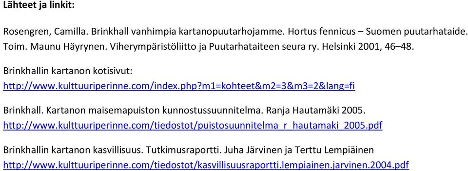 m1=kohteet&m2=3&m3=2&lang=fi Brinkhall. Kartanon maisemapuiston kunnostussuunnitelma. Ranja Hautamäki 2005. http://www.kulttuuriperinne.
