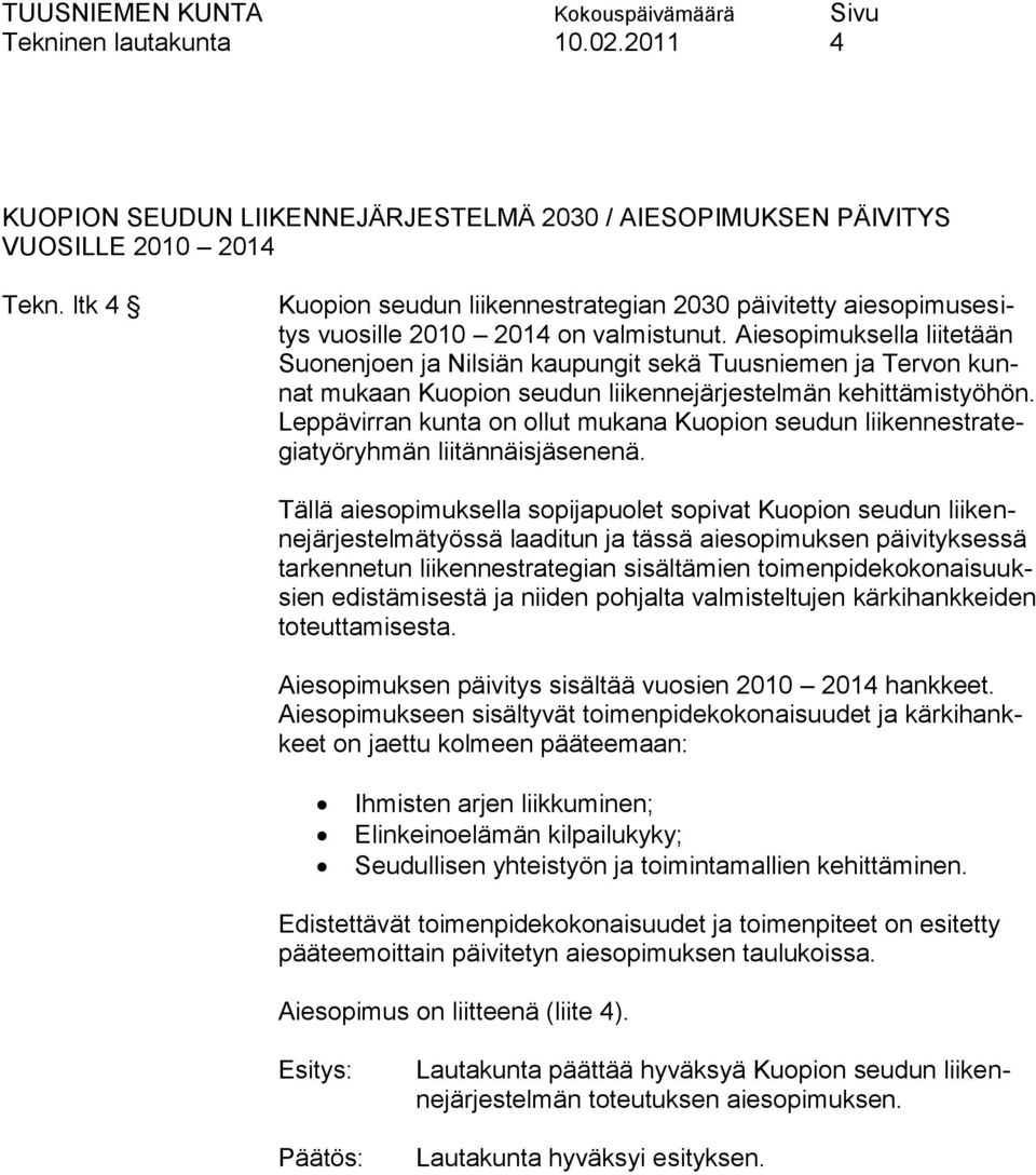 Aiesopimuksella liitetään Suonenjoen ja Nilsiän kaupungit sekä Tuusniemen ja Tervon kunnat mukaan Kuopion seudun liikennejärjestelmän kehittämistyöhön.