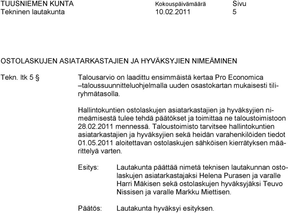 Hallintokuntien ostolaskujen asiatarkastajien ja hyväksyjien nimeämisestä tulee tehdä päätökset ja toimittaa ne taloustoimistoon 28.02.2011 mennessä.