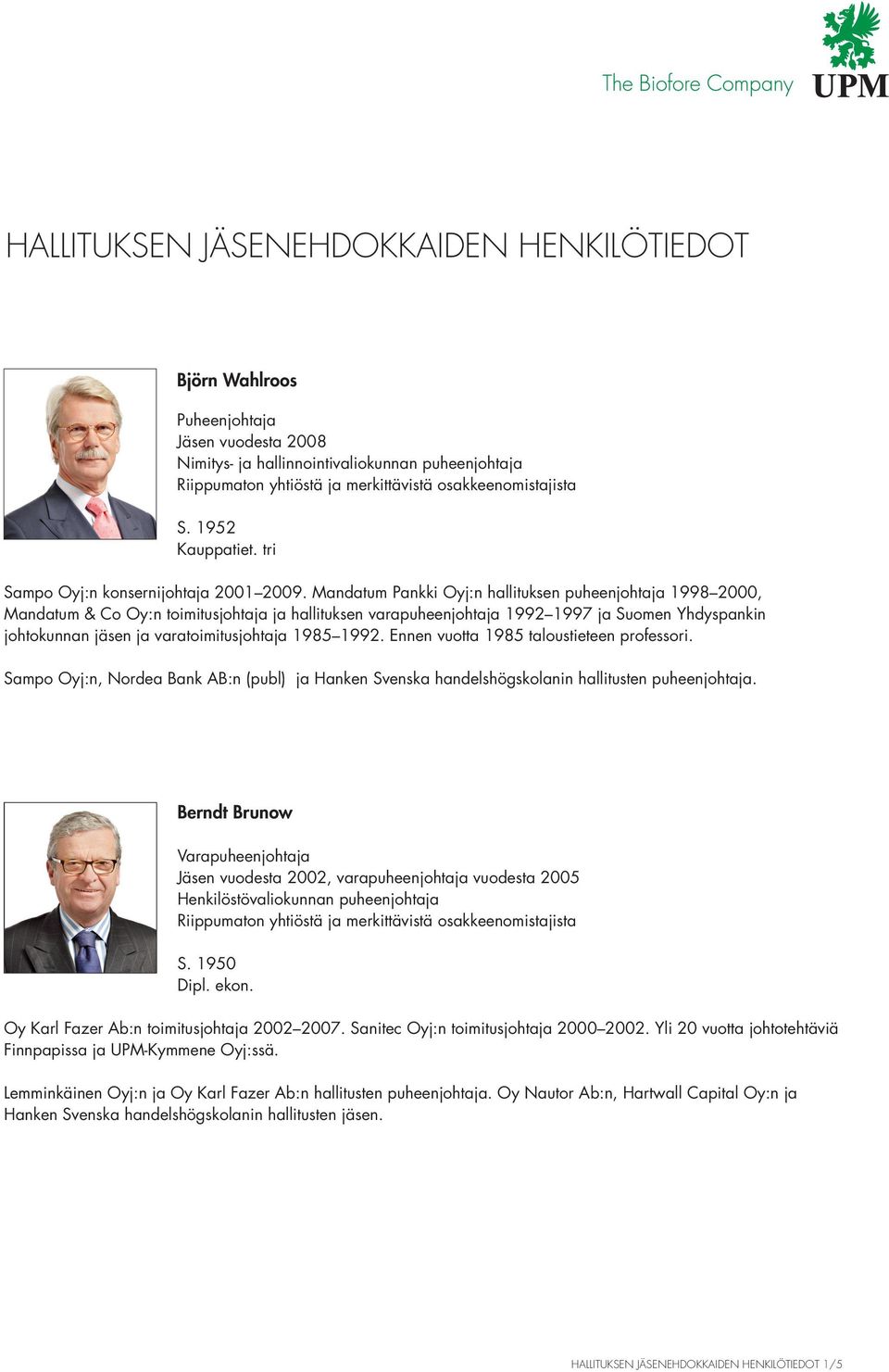 Mandatum Pankki Oyj:n hallituksen puheenjohtaja 1998 2000, Mandatum & Co Oy:n toimitusjohtaja ja hallituksen varapuheenjohtaja 1992 1997 ja Suomen Yhdyspankin johtokunnan jäsen ja varatoimitusjohtaja