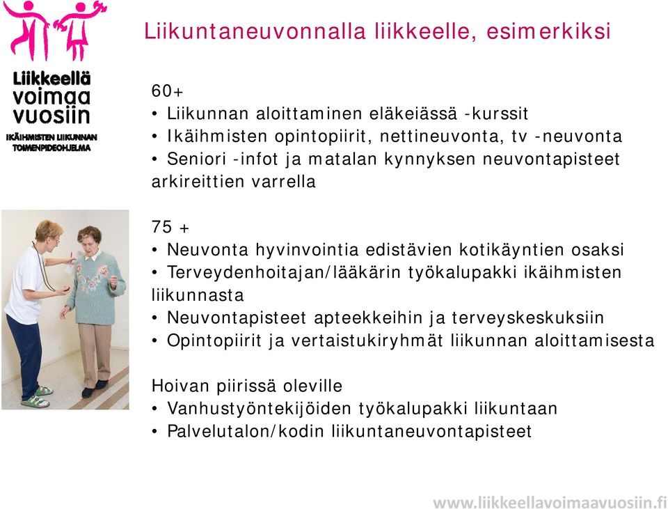 osaksi Terveydenhoitajan/lääkärin työkalupakki ikäihmisten liikunnasta Neuvontapisteet apteekkeihin ja terveyskeskuksiin Opintopiirit ja