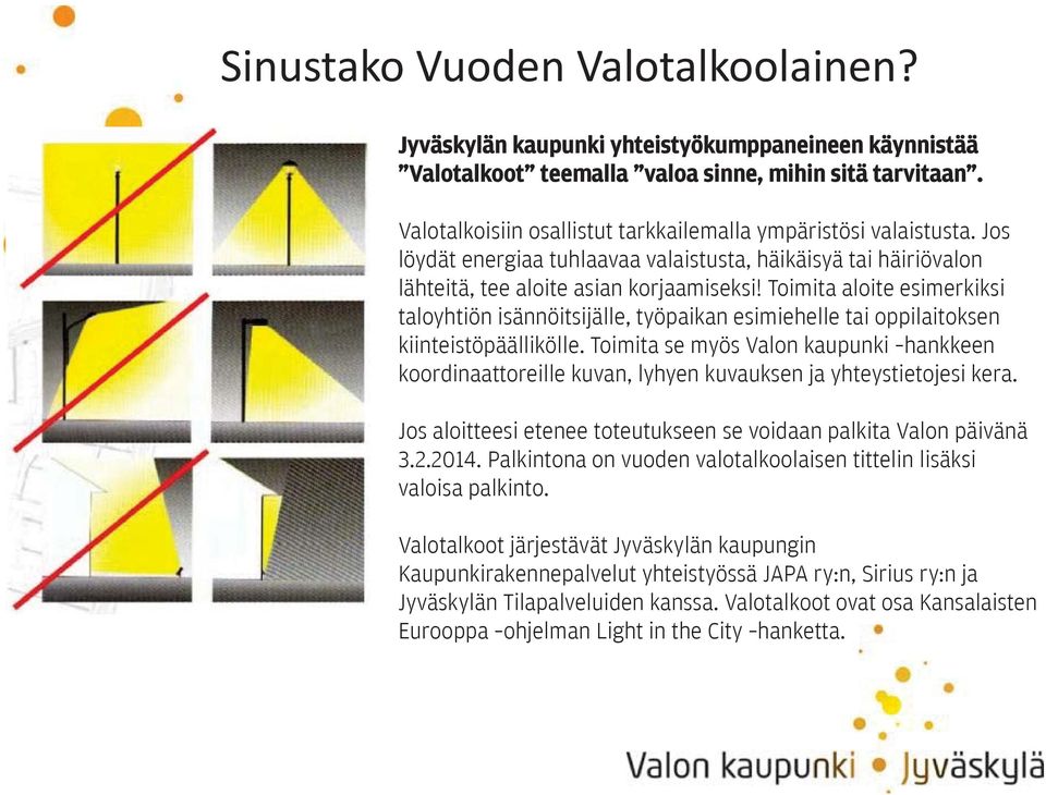 Toimita aloite esimerkiksi taloyhtiön isännöitsijälle, työpaikan esimiehelle tai oppilaitoksen kiinteistöpäällikölle.