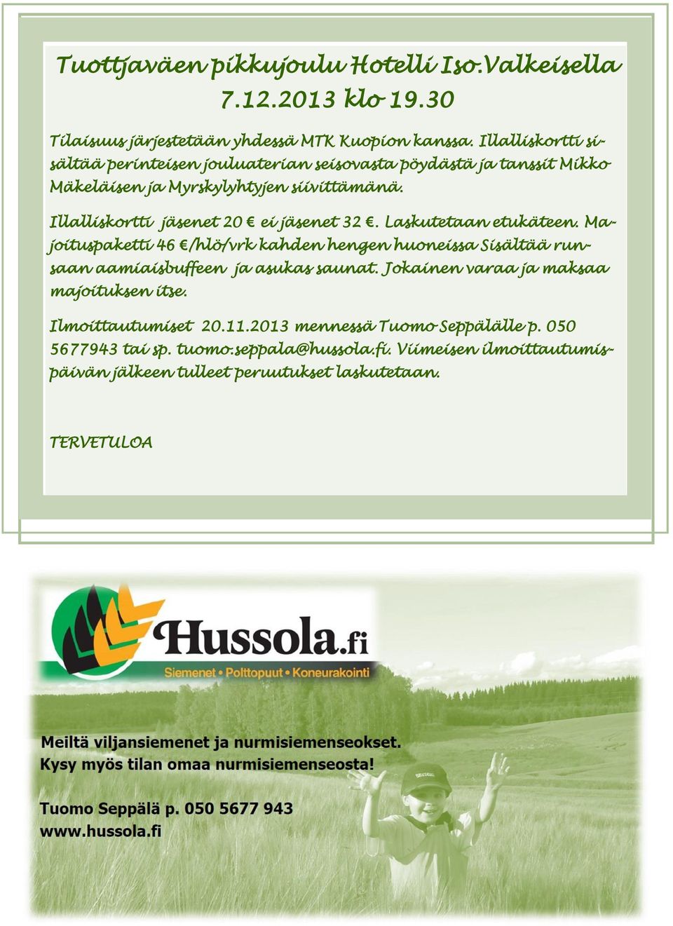 Illalliskortti jäsenet 20 ei jäsenet 32. Laskutetaan etukäteen.