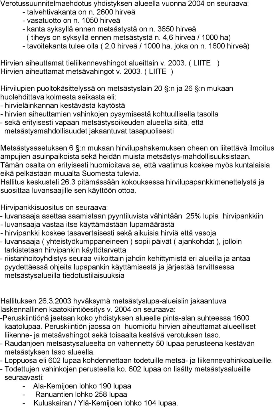 1600 hirveä) Hirvien aiheuttamat tieliikennevahingot alueittain v. 2003.