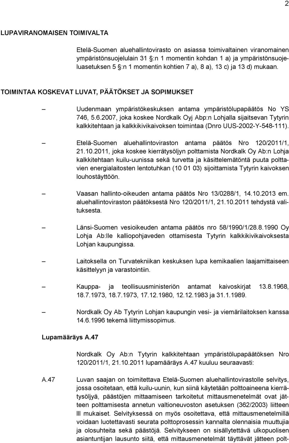 5.6.2007, joka koskee Nordkalk Oyj Abp:n Lohjalla sijaitsevan Tytyrin kalkkitehtaan ja kalkkikivikaivoksen toimintaa (Dnro UUS-2002-Y-548-111).