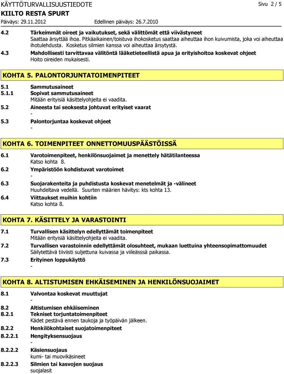 3 Mahdollisesti tarvittavaa välitöntä lääketieteellistä apua ja erityishoitoa koskevat ohjeet Hoito oireiden mukaisesti. KOHTA 5. PALONTORJUNTATOIMENPITEET 5.1 