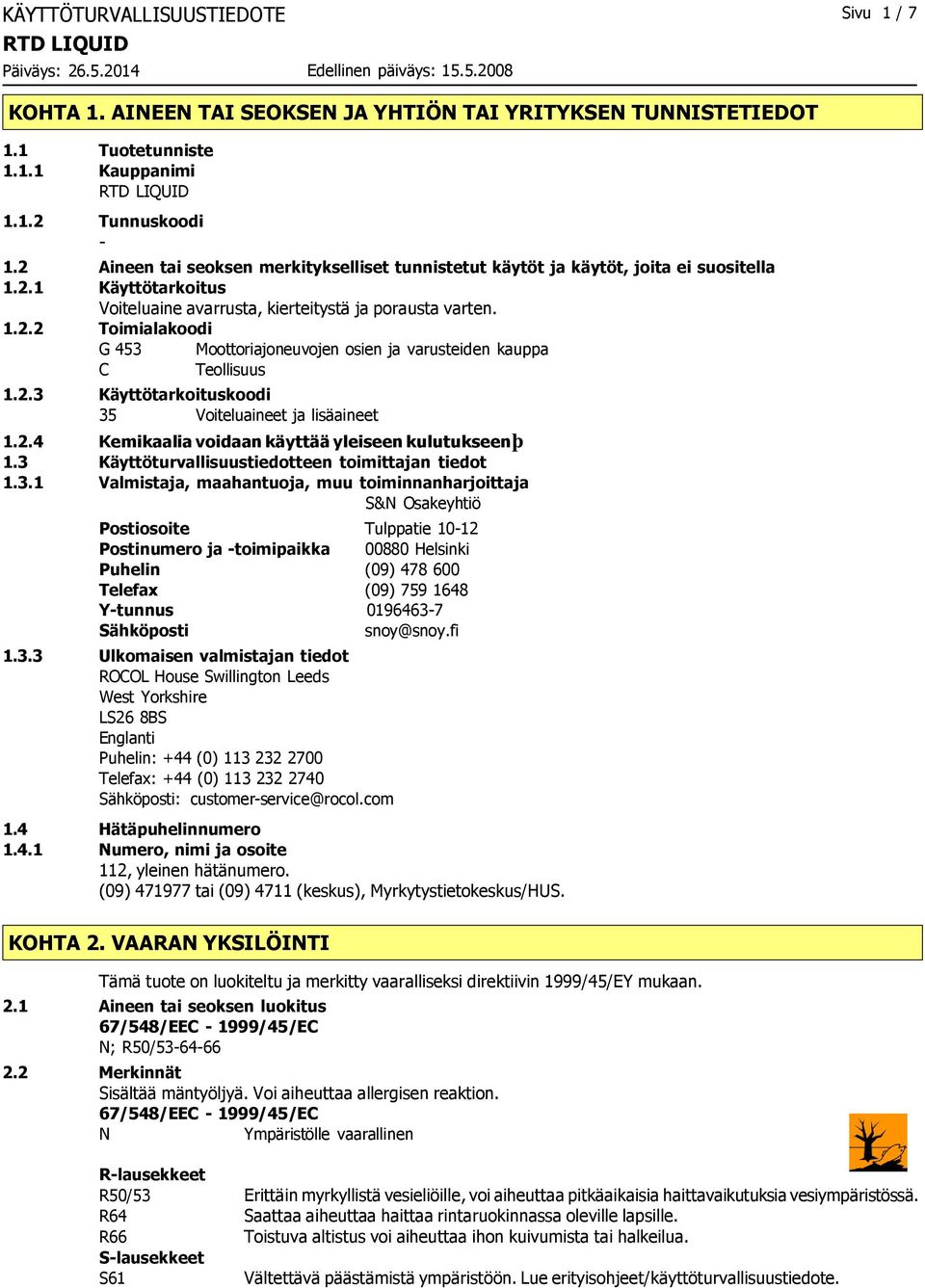 2.3 Käyttötarkoituskoodi 35 Voiteluaineet ja lisäaineet 1.2.4 Kemikaalia voidaan käyttää yleiseen kulutukseenþ 1.3 Käyttöturvallisuustiedotteen toimittajan tiedot 1.3.1 Valmistaja, maahantuoja, muu