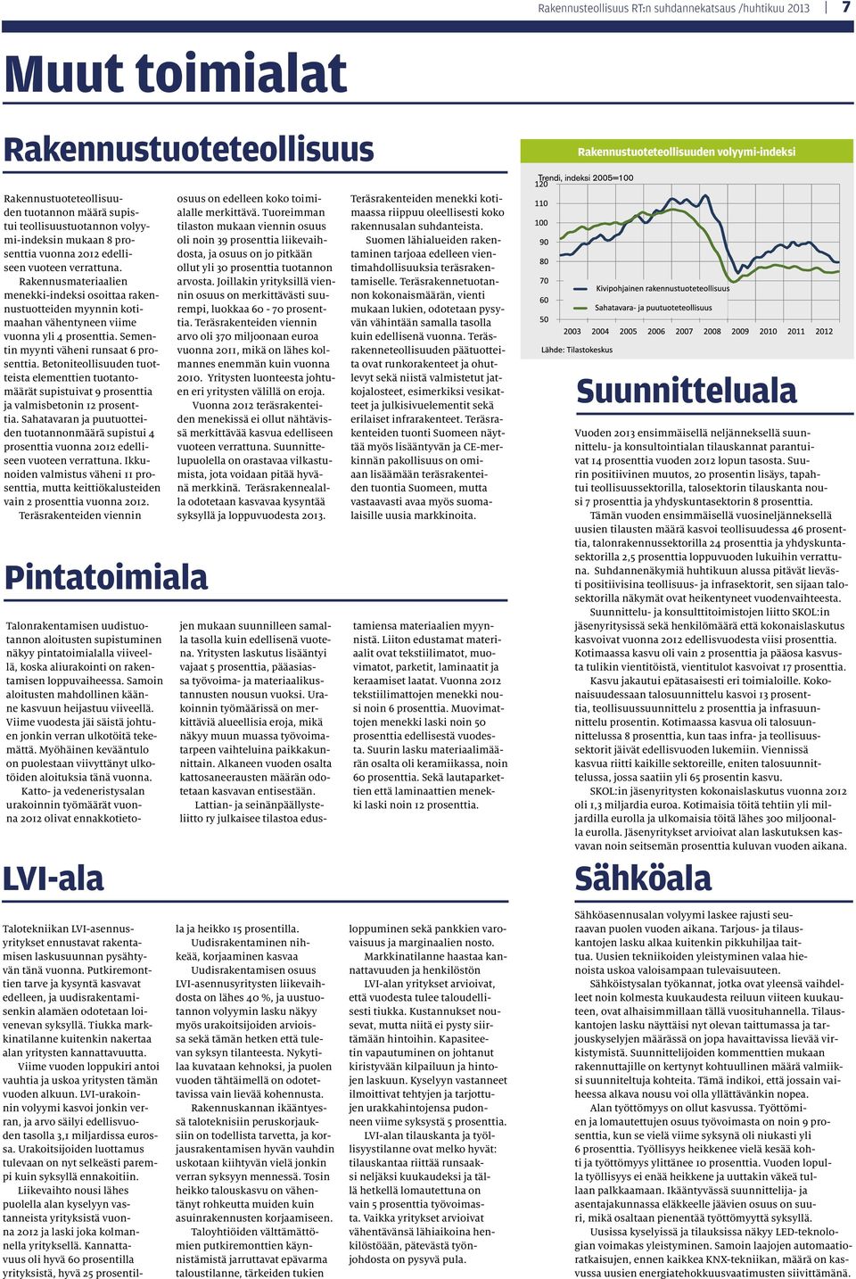 Rakennusmateriaalien menekki-indeksi osoittaa rakennustuotteiden myynnin kotimaahan vähentyneen viime vuonna yli 4 prosenttia. Sementin myynti väheni runsaat 6 prosenttia.