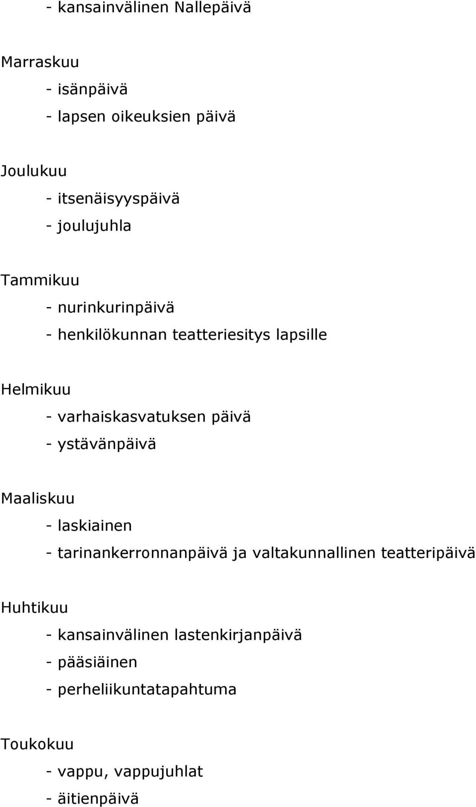 päivä - ystävänpäivä Maaliskuu - laskiainen - tarinankerronnanpäivä ja valtakunnallinen teatteripäivä Huhtikuu