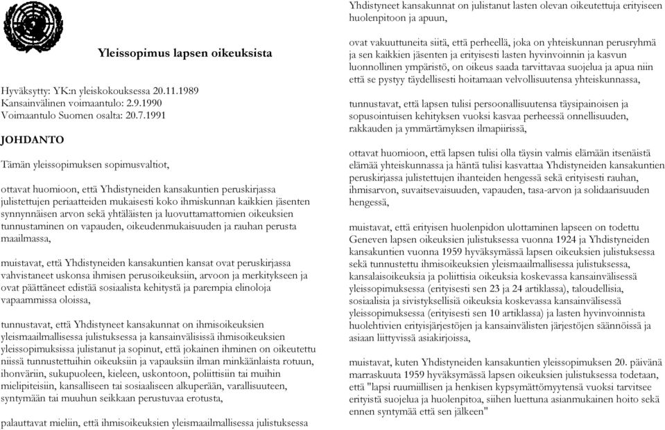 1991 JOHDANTO Tämän yleissopimuksen sopimusvaltiot, ottavat huomioon, että Yhdistyneiden kansakuntien peruskirjassa julistettujen periaatteiden mukaisesti koko ihmiskunnan kaikkien jäsenten
