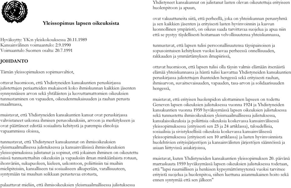 1991 JOHDANTO Tämän yleissopimuksen sopimusvaltiot, ottavat huomioon, että Yhdistyneiden kansakuntien peruskirjassa julistettujen periaatteiden mukaisesti koko ihmiskunnan kaikkien jäsenten