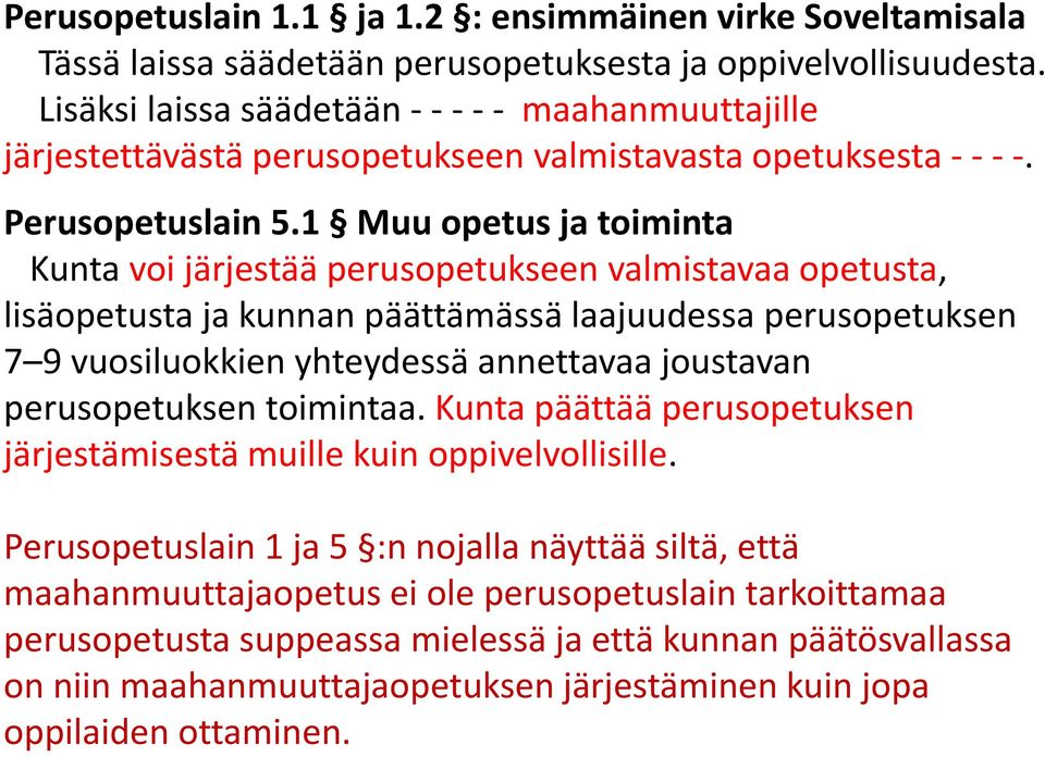 1 Muu opetus ja toiminta Kunta voi järjestää perusopetukseen valmistavaa opetusta, lisäopetusta ja kunnan päättämässä laajuudessa perusopetuksen 7 9 vuosiluokkien yhteydessä annettavaa joustavan