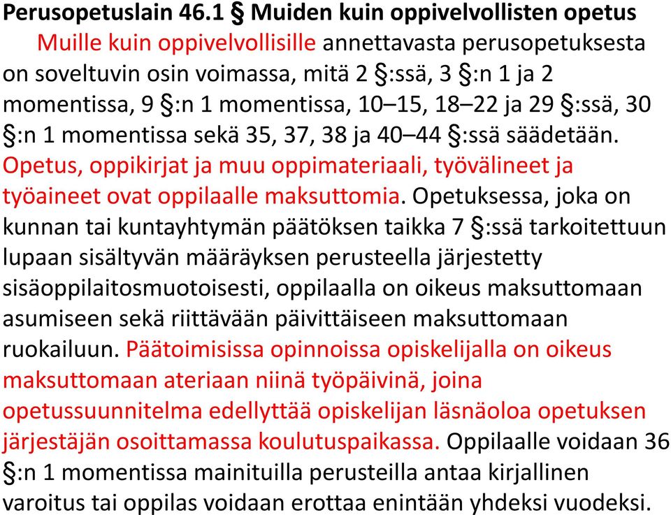 29 :ssä, 30 :n 1 momentissa sekä 35, 37, 38 ja 40 44 :ssä säädetään. Opetus, oppikirjat ja muu oppimateriaali, työvälineet ja työaineet ovat oppilaalle maksuttomia.