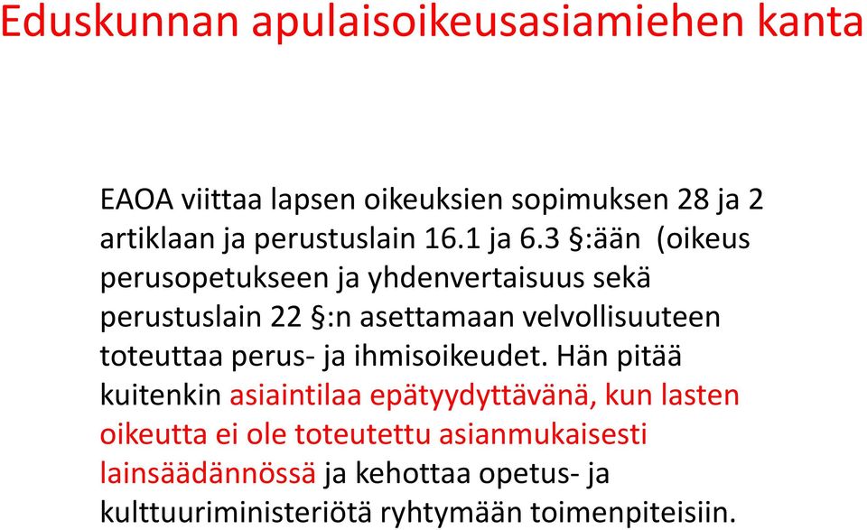 3 :ään (oikeus perusopetukseen ja yhdenvertaisuus sekä perustuslain 22 :n asettamaan velvollisuuteen toteuttaa