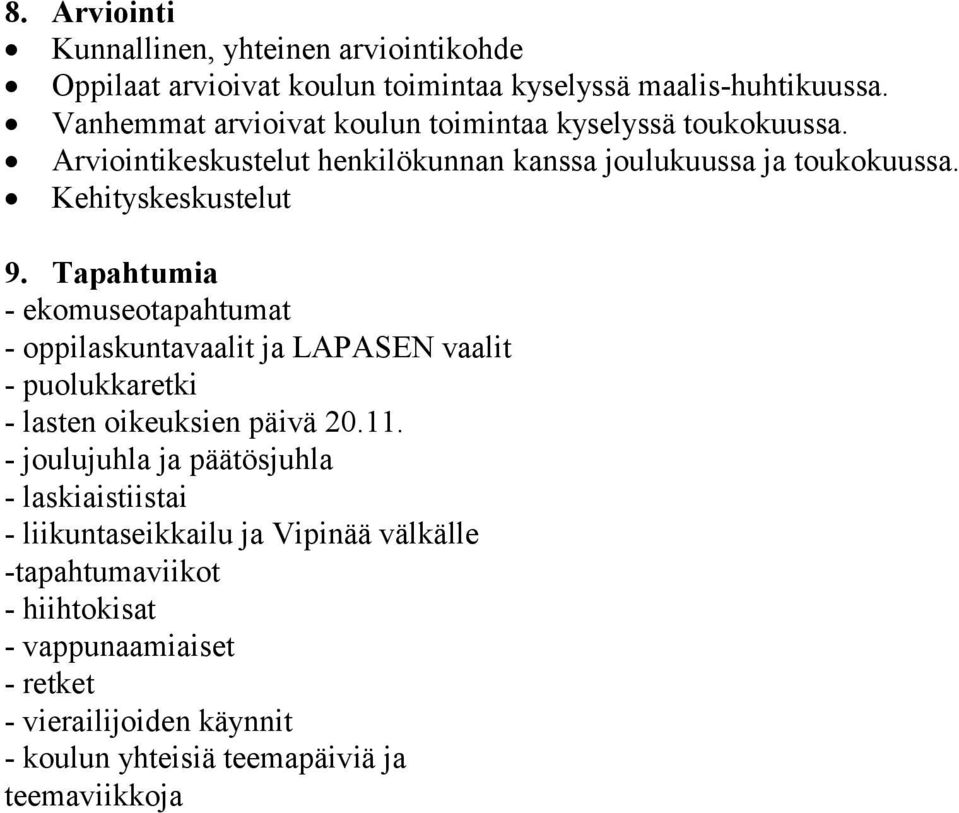 Tapahtumia - ekomuseotapahtumat - oppilaskuntavaalit ja LAPASEN vaalit - puolukkaretki - lasten oikeuksien päivä 20.11.
