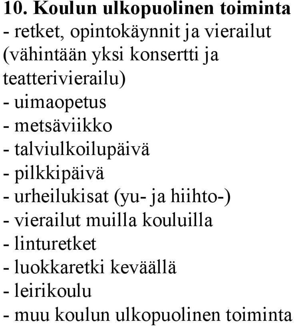 talviulkoilupäivä - pilkkipäivä - urheilukisat (yu- ja hiihto-) - vierailut