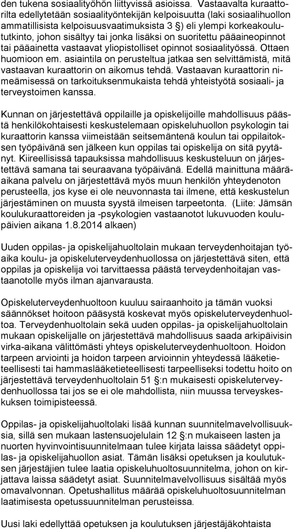 tai jonka lisäksi on suoritettu pää ai ne opin not tai pääainetta vastaavat yliopistolliset opinnot sosiaalityössä. Ot taen huo mi oon em.