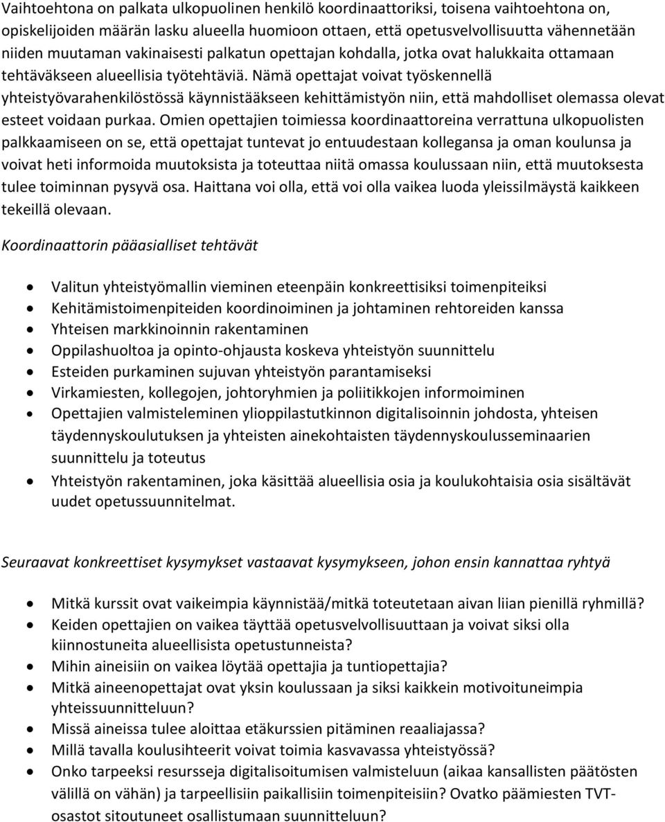 Nämä opettajat voivat työskennellä yhteistyövarahenkilöstössä käynnistääkseen kehittämistyön niin, että mahdolliset olemassa olevat esteet voidaan purkaa.