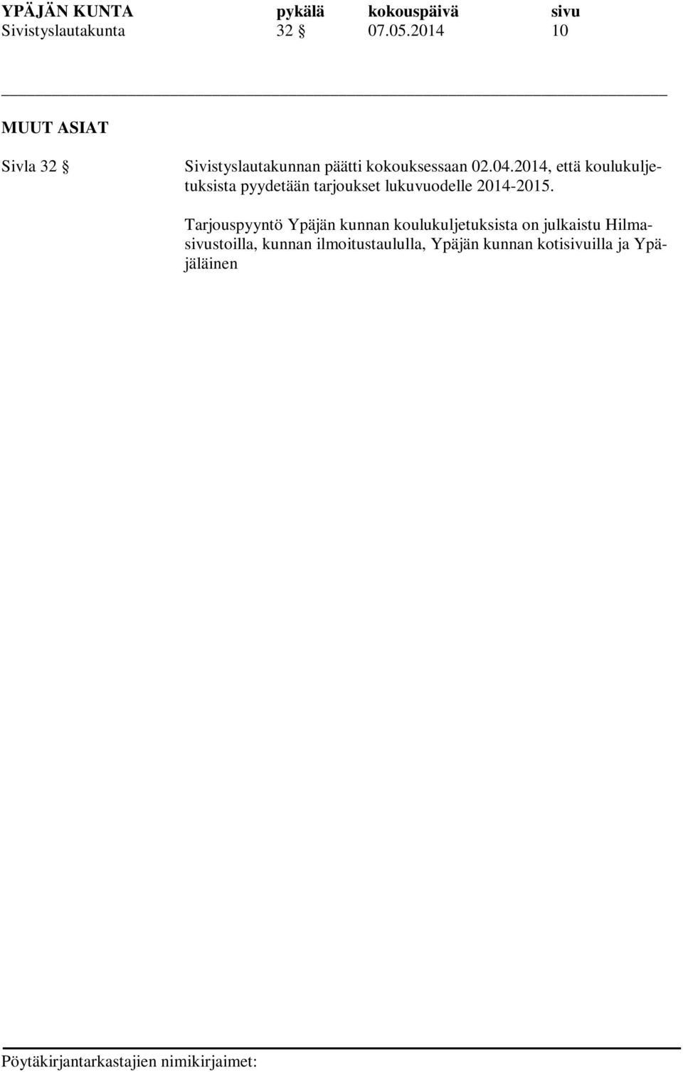 Tarjouspyyntö Ypäjän kunnan koulukuljetuksista on julkaistu Hilmasivustoilla, kunnan ilmoitustaululla, Ypäjän kunnan