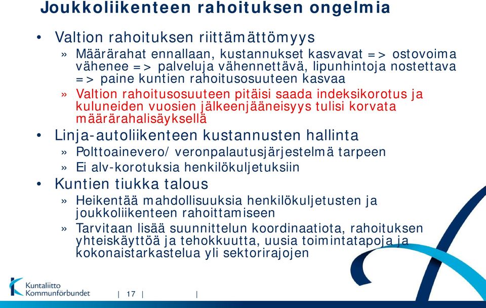 Linja-autoliikenteen kustannusten hallinta» Polttoainevero/ veronpalautusjärjestelmä tarpeen» Ei alv-korotuksia henkilökuljetuksiin Kuntien tiukka talous» Heikentää mahdollisuuksia