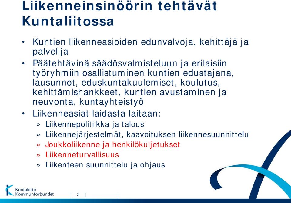 kehittämishankkeet, kuntien avustaminen ja neuvonta, kuntayhteistyö Liikenneasiat laidasta laitaan:» Liikennepolitiikka ja