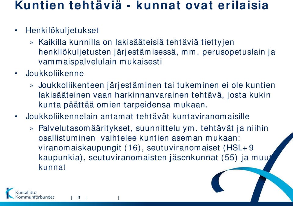 tehtävä, josta kukin kunta päättää omien tarpeidensa mukaan. Joukkoliikennelain antamat tehtävät kuntaviranomaisille» Palvelutasomääritykset, suunnittelu ym.