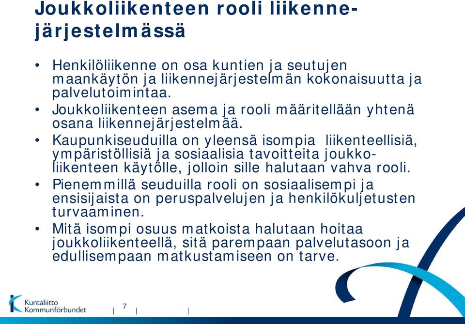 Kaupunkiseuduilla on yleensä isompia liikenteellisiä, ympäristöllisiä ja sosiaalisia tavoitteita joukkoliikenteen käytölle, jolloin sille halutaan vahva rooli.