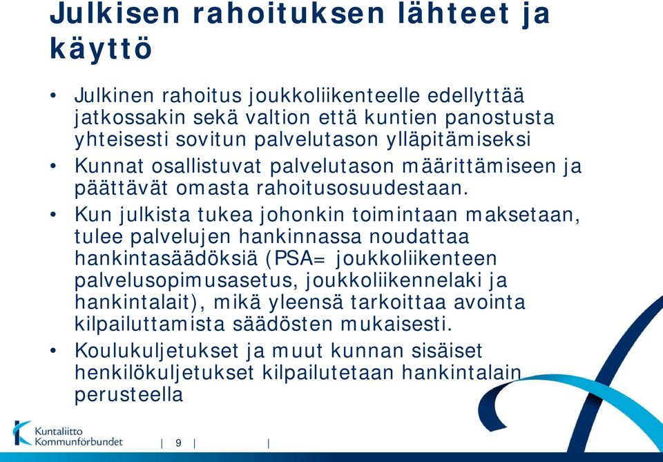 Kun julkista tukea johonkin toimintaan maksetaan, tulee palvelujen hankinnassa noudattaa hankintasäädöksiä (PSA= joukkoliikenteen palvelusopimusasetus,