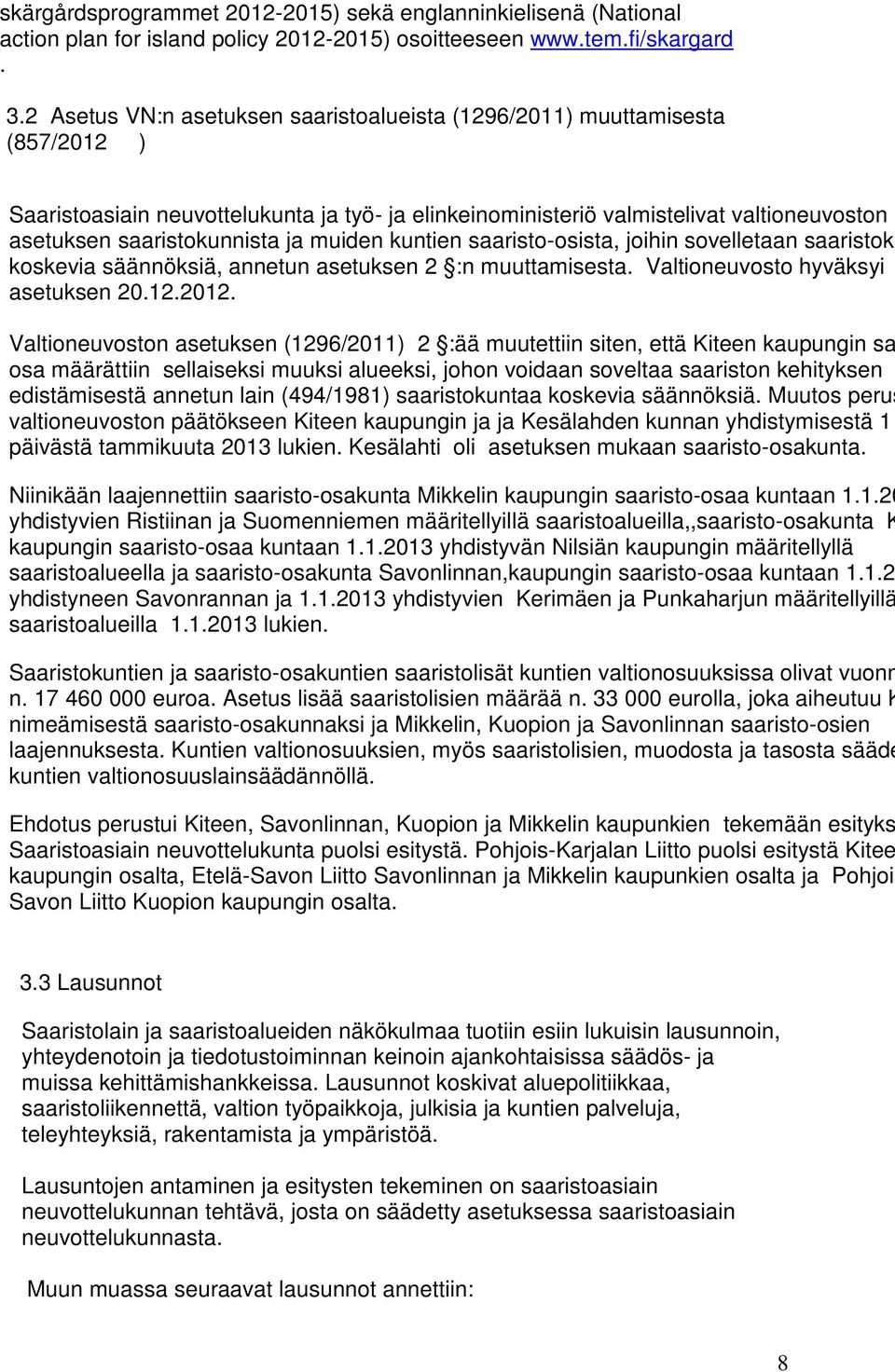 ja muiden kuntien saaristo-osista, joihin sovelletaan saaristok koskevia säännöksiä, annetun asetuksen 2 :n muuttamisesta. Valtioneuvosto hyväksyi asetuksen 20.12.2012.