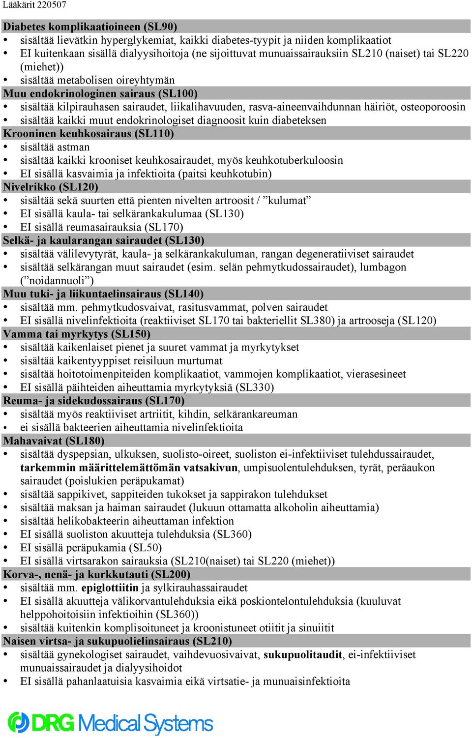 sisältää kaikki muut endokrinologiset diagnoosit kuin diabeteksen Krooninen keuhkosairaus (SL110) sisältää astman sisältää kaikki krooniset keuhkosairaudet, myös keuhkotuberkuloosin EI sisällä