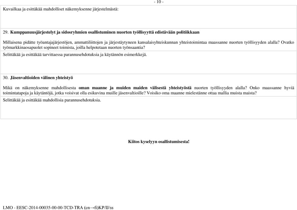 yhteistoimintaa maassanne nuorten työllisyyden alalla? Ovatko työmarkkinaosapuolet sopineet toimista, joilla helpotetaan nuorten työnsaantia?