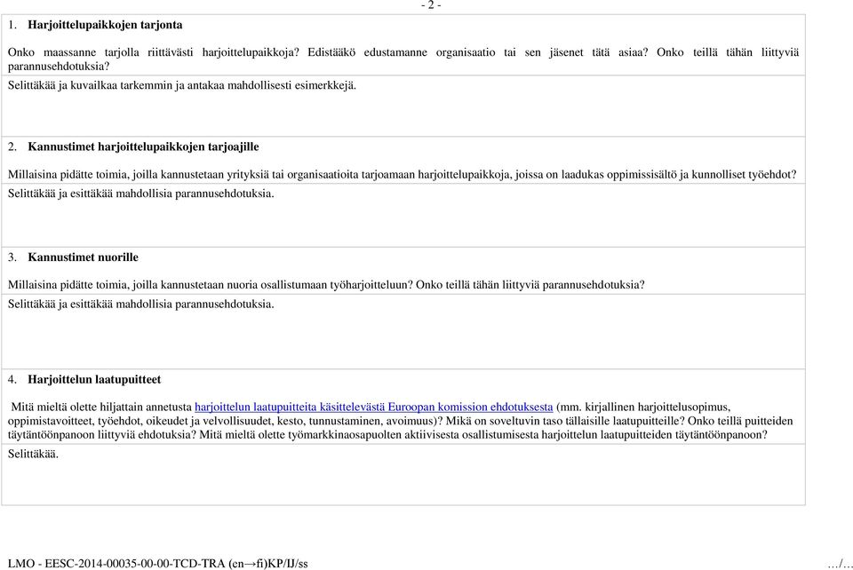 Kannustimet harjoittelupaikkojen tarjoajille Millaisina pidätte toimia, joilla kannustetaan yrityksiä tai organisaatioita tarjoamaan harjoittelupaikkoja, joissa on laadukas oppimissisältö ja