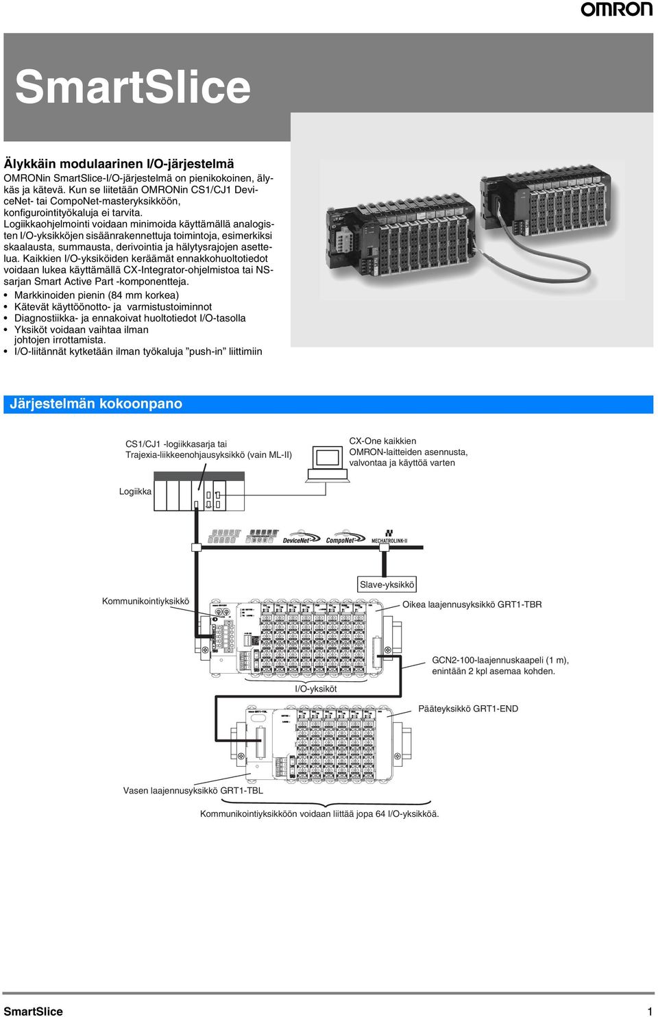 Logiikkaohjelmointi voidaan minimoida käyttämällä analogisten I/O-yksikköjen sisäänrakennettuja toimintoja, esimerkiksi skaalausta, summausta, derivointia ja hälytysrajojen asettelua.